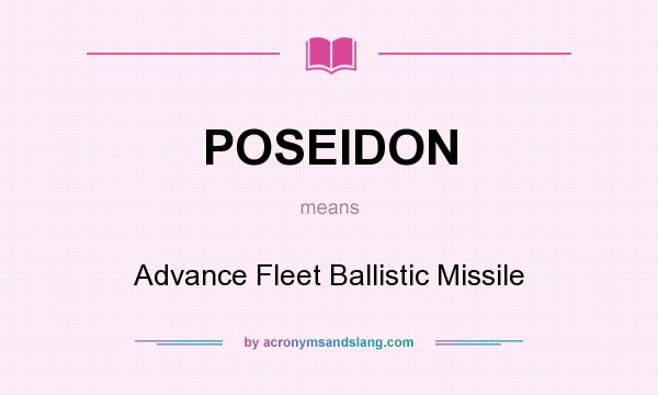 What does POSEIDON mean? It stands for Advance Fleet Ballistic Missile
