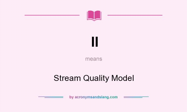 What does II mean? It stands for Stream Quality Model