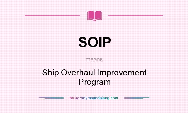 What does SOIP mean? It stands for Ship Overhaul Improvement Program