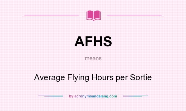What does AFHS mean? It stands for Average Flying Hours per Sortie
