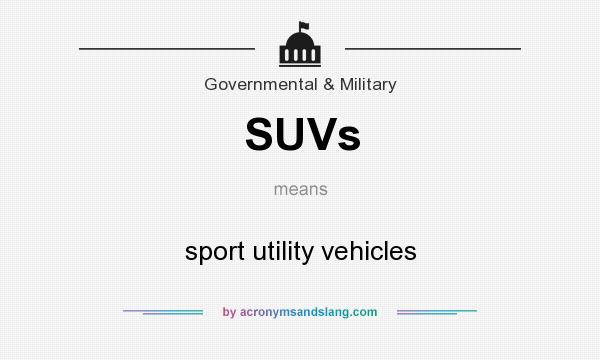 What does SUVs mean? It stands for sport utility vehicles