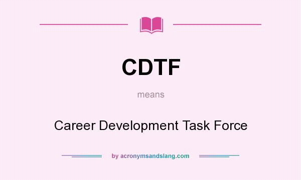 What does CDTF mean? It stands for Career Development Task Force