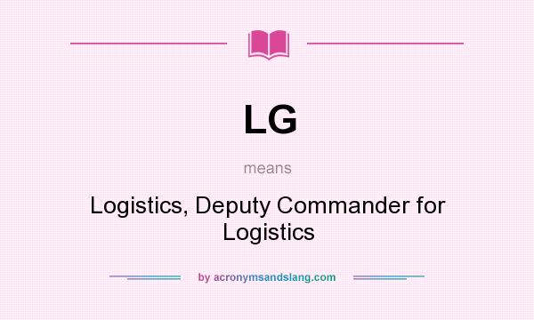What does LG mean? It stands for Logistics, Deputy Commander for Logistics