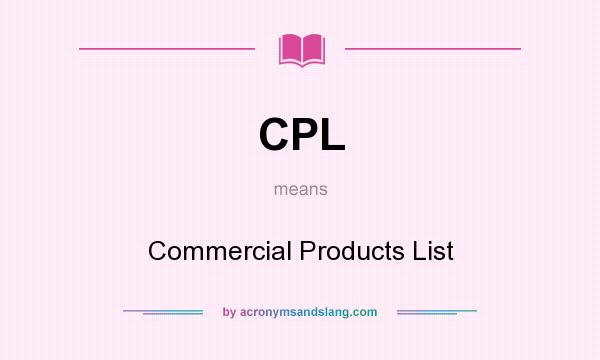 What does CPL mean? It stands for Commercial Products List