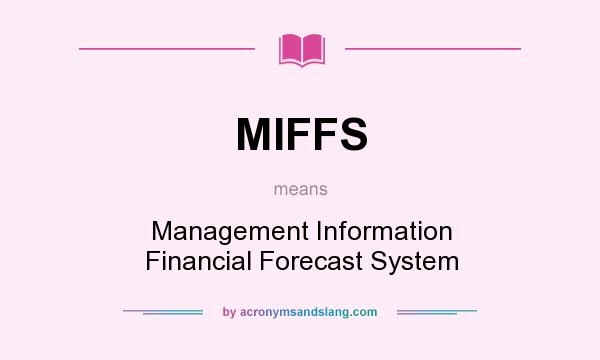What does MIFFS mean? It stands for Management Information Financial Forecast System