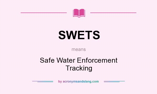 What does SWETS mean? It stands for Safe Water Enforcement Tracking