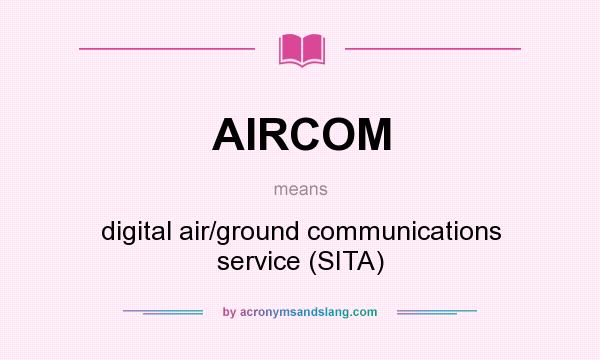 What does AIRCOM mean? It stands for digital air/ground communications service (SITA)