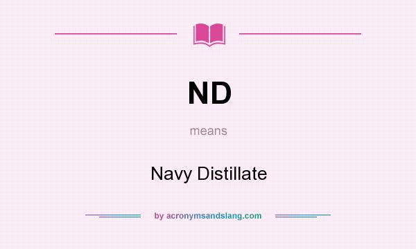 What does ND mean? It stands for Navy Distillate