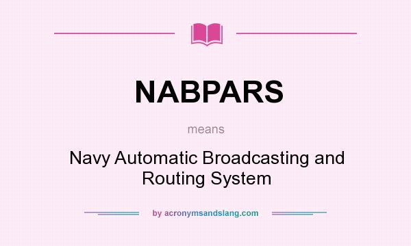 What does NABPARS mean? It stands for Navy Automatic Broadcasting and Routing System