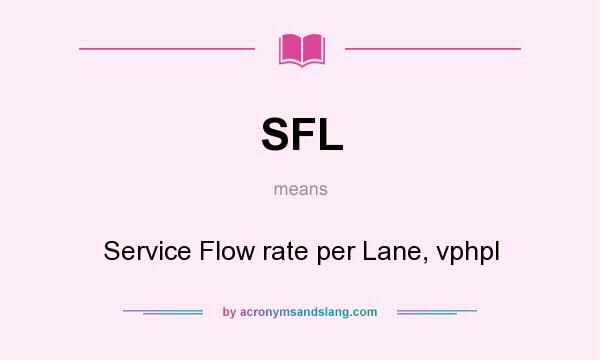 What does SFL mean? It stands for Service Flow rate per Lane, vphpl