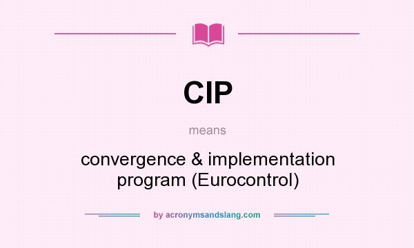 What does CIP mean? It stands for convergence & implementation program (Eurocontrol)