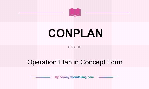 What does CONPLAN mean? It stands for Operation Plan in Concept Form