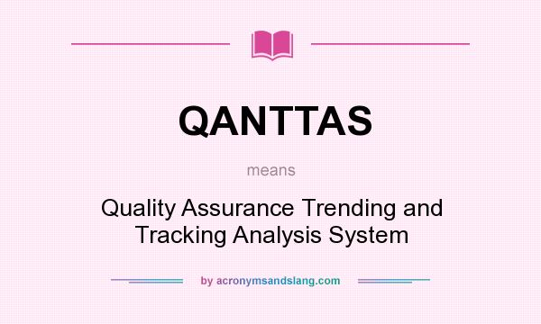 What does QANTTAS mean? It stands for Quality Assurance Trending and Tracking Analysis System