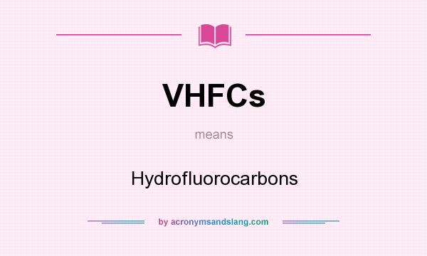 What does VHFCs mean? It stands for Hydrofluorocarbons