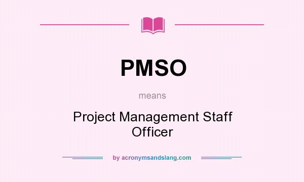 What does PMSO mean? It stands for Project Management Staff Officer