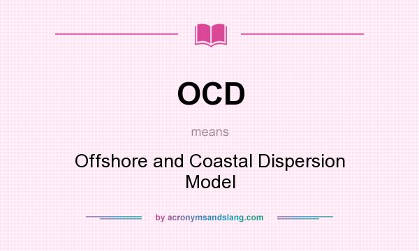 What does OCD mean? It stands for Offshore and Coastal Dispersion Model