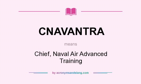 What does CNAVANTRA mean? It stands for Chief, Naval Air Advanced Training