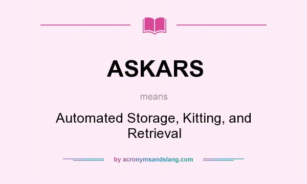 What does ASKARS mean? It stands for Automated Storage, Kitting, and Retrieval