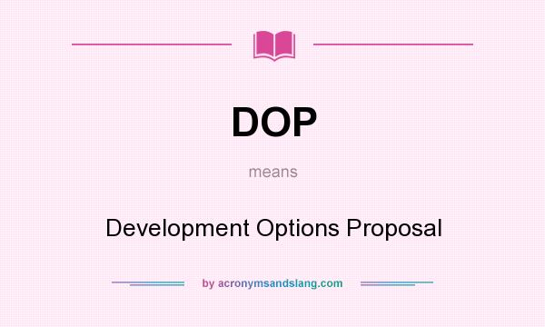 What does DOP mean? It stands for Development Options Proposal