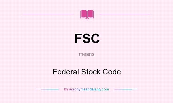 What does FSC mean? It stands for Federal Stock Code