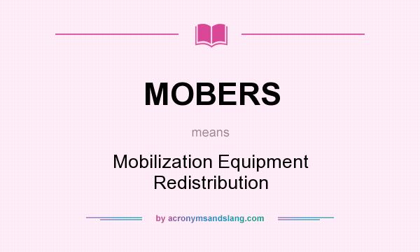 What does MOBERS mean? It stands for Mobilization Equipment Redistribution
