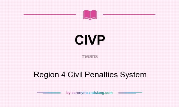 What does CIVP mean? It stands for Region 4 Civil Penalties System