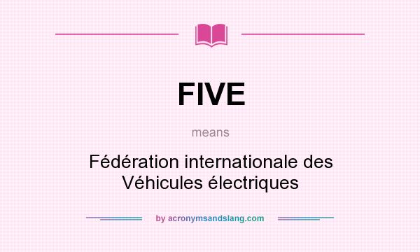 What does FIVE mean? It stands for Fdration internationale des Vhicules lectriques