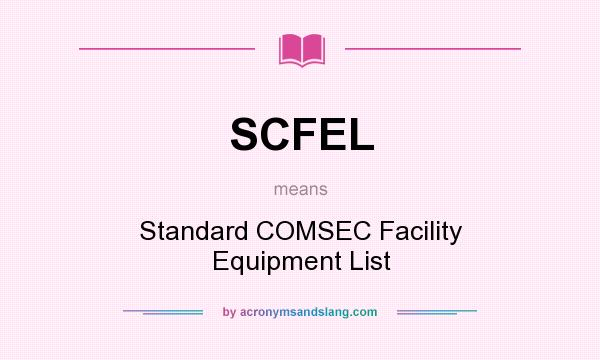 What does SCFEL mean? It stands for Standard COMSEC Facility Equipment List