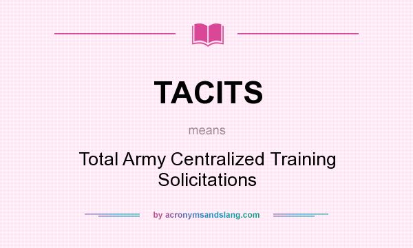 What does TACITS mean? It stands for Total Army Centralized Training Solicitations