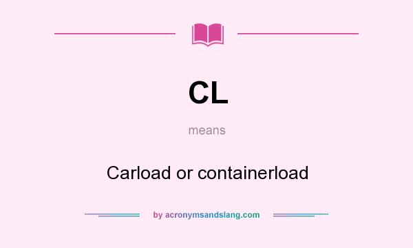 What does CL mean? It stands for Carload or containerload
