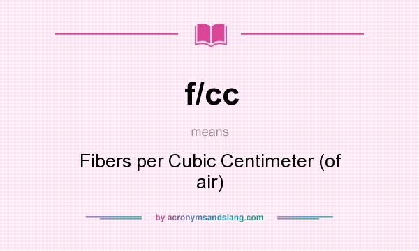 What does f/cc mean? It stands for Fibers per Cubic Centimeter (of air)