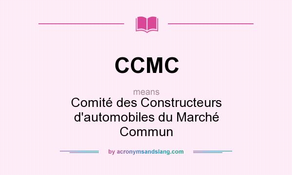 What does CCMC mean? It stands for Comit des Constructeurs d`automobiles du March Commun