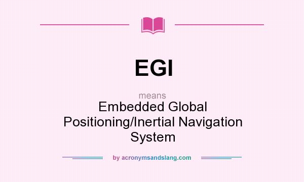 What does EGI mean? It stands for Embedded Global Positioning/Inertial Navigation System