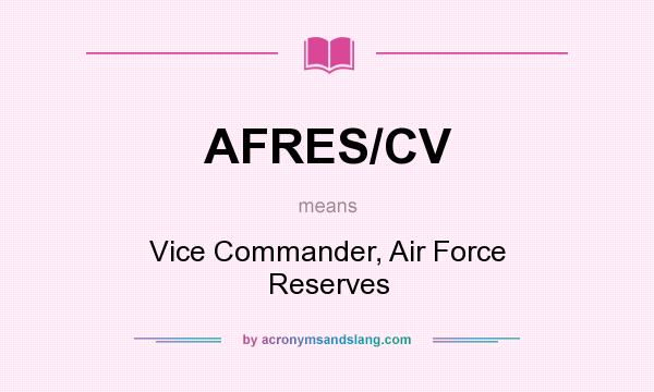 What does AFRES/CV mean? It stands for Vice Commander, Air Force Reserves