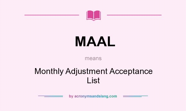 What does MAAL mean? It stands for Monthly Adjustment Acceptance List
