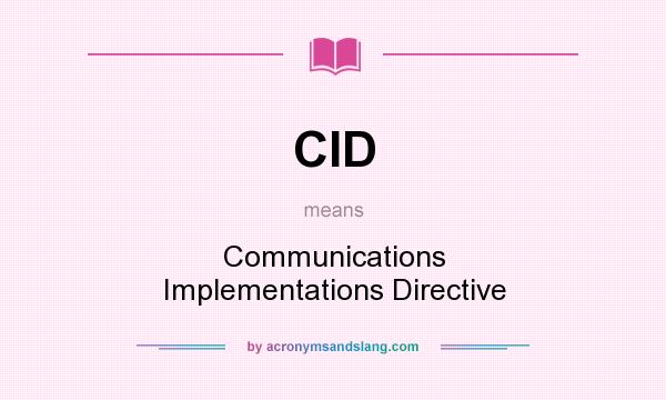 What does CID mean? It stands for Communications Implementations Directive