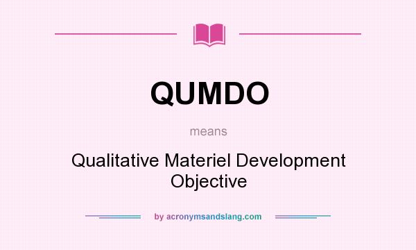 What does QUMDO mean? It stands for Qualitative Materiel Development Objective