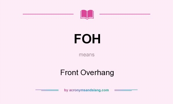 What does FOH mean? It stands for Front Overhang
