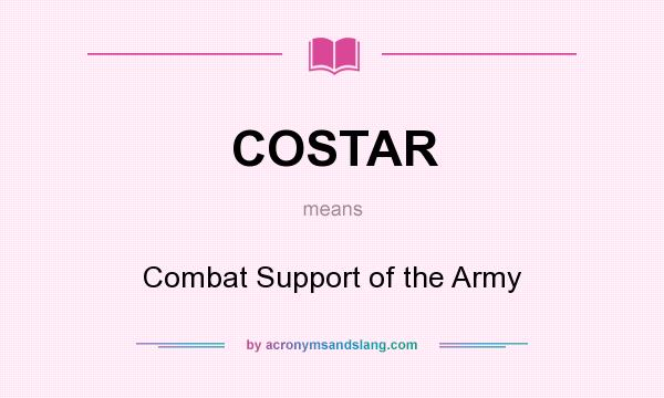 What does COSTAR mean? It stands for Combat Support of the Army