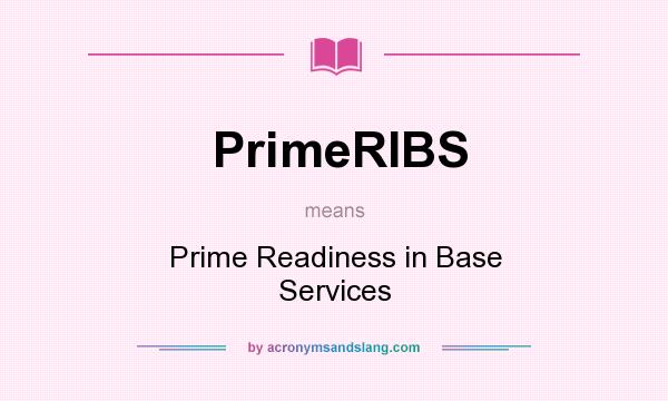 What does PrimeRIBS mean? It stands for Prime Readiness in Base Services