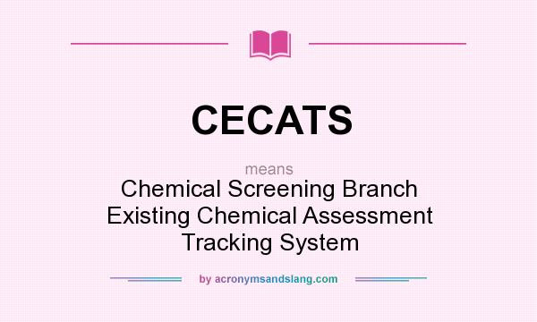 What does CECATS mean? It stands for Chemical Screening Branch Existing Chemical Assessment Tracking System