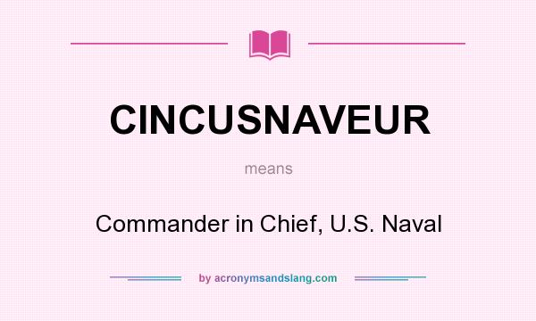 What does CINCUSNAVEUR mean? It stands for Commander in Chief, U.S. Naval