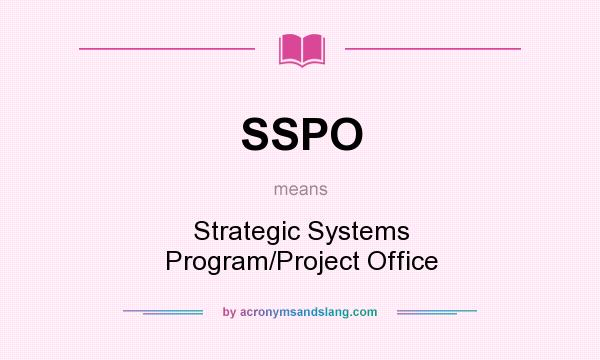What does SSPO mean? It stands for Strategic Systems Program/Project Office