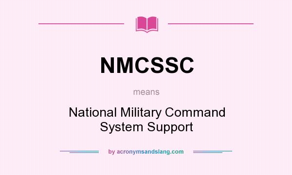 What does NMCSSC mean? It stands for National Military Command System Support