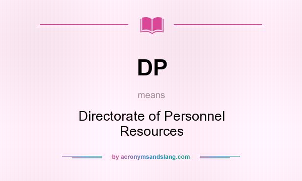 What does DP mean? It stands for Directorate of Personnel Resources