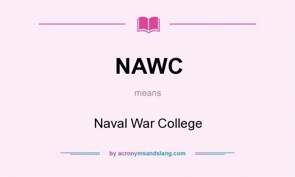 What does NAWC mean? It stands for Naval War College