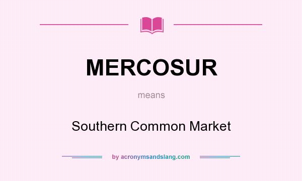 What does MERCOSUR mean? It stands for Southern Common Market