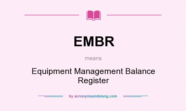 What does EMBR mean? It stands for Equipment Management Balance Register