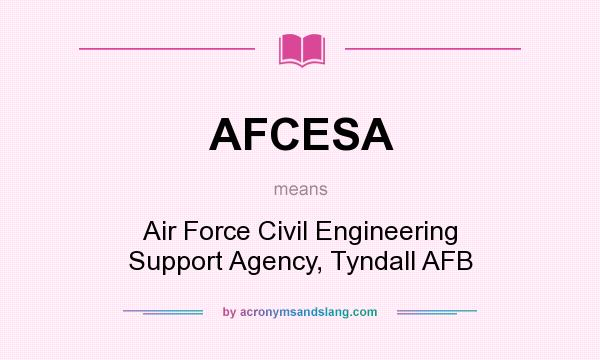 What does AFCESA mean? It stands for Air Force Civil Engineering Support Agency, Tyndall AFB