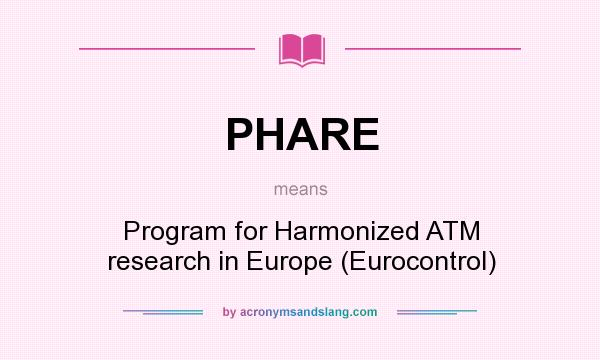 What does PHARE mean? It stands for Program for Harmonized ATM research in Europe (Eurocontrol)